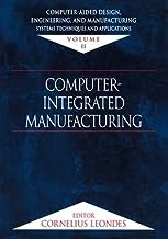 Computer-Aided Design, Engineering, and Manufacturing: Systems Techniques and Applications, Volume II, Computer-Integrated Manufacturing: 2
