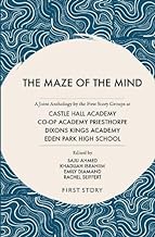 The Maze of the Mind: A Joint Anthology by the First Story Groups at Dixons Kings, Eden Park High, Co-op Priesthorpe and Castle Hall Schools
