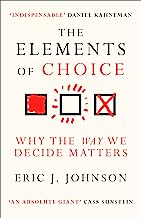 The Elements of Choice: Why the Way We Decide Matters
