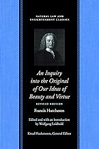 An Inquiry into the Original of Our Ideas of Beauty and Virtue in Two Treatises: Revised Edition