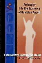 An Inquiry Into The Existence Of Guardian Angels: A Journalist's Investigative Report