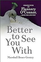 Better to See You With: Perspectives on Flannery O'connor, Selected and New