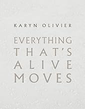 Karyn Olivier: Everything That's Alive Moves