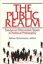 The Public Realm: Essays on Discursive Types in Political Philosophy