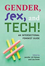 Gender, Sex, and Tech!: An Intersectional Feminist Guide