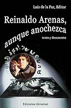 Reinaldo Arenas: Aunque Anochezca :Textos Y Documentos