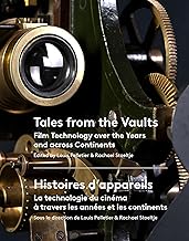 Tales from the Vaults / Histoires d'appareils: Film Technology over the Years and Across Continents / La technologie du cinema a travers les annees et les continents