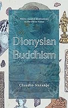Dionysian Buddhism: Thirty Guided Meditations in the Three Yanas