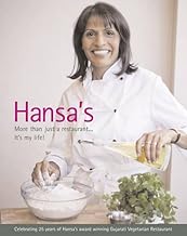 Hansa's - More Than Just a Restaurant... it's My Life!: Celebrating 25 Yrs of Hansa's Award Winning Gujarati Vegetarian Restaurant