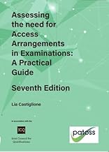 Assessing the need for Access Arrangements in Examinations: A Practical Guide Seventh Edition