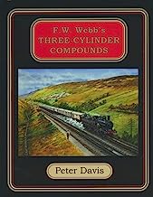 The London & North Western Railway - F. W. Webbâ€™s Three-cylinder Compounds