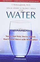 Your Body's Many Cries for Water: You're Not Sick; You're Thristy Don't Treat Thirst With Medications: You're Not Sick; You're Thirsty: Don't Treat Thirst with Medications