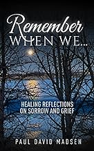 Remember When We...: Healing Reflections on Sorrow and Grief
