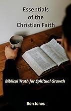 Essentials of the Christian Faith: Biblical Truths for Spiritual Growth