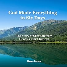 God Made Everything in Six Days: The Story of Creation from Genesis 1 for Children