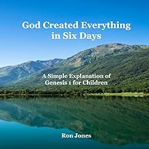 God Created Everything in Six Days: A Simple Explanation of Genesis 1 for Children