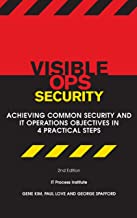 Visible Ops Security: Achieving Common Security And IT Operations Objectives In 4 Practical Steps by Gene Kim (2014-10-15)