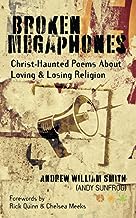 Broken Megaphones: Christ-Haunted Poems about Loving & Losing Religion