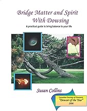 Bridge Matter and Spirit with Dowsing: A practical guide to bring balance to your life