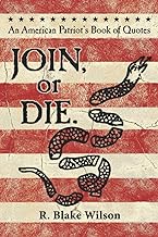 JOIN, or DIE. - An American Patriot's Book of Quotes