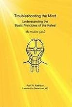 Troubleshooting the MInd: Understanding the Basic Principles of the Kelee, The Student Guide