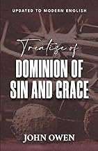 A Treatise of the Dominion of Sin and Grace: Wherein Sin's Reign is Discovered, in Whom it is, and in Whom it is Not; How the Law Supports it; How ... it, by setting up its dominion in the heart.