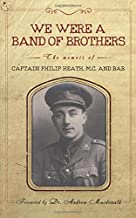 We Were a Band of Brothers: The memoir of Captain Philip Heath, M.C. and Bar