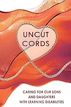 Uncut Cords: Caring for Our Sons and Daughters with Learning Disabilities