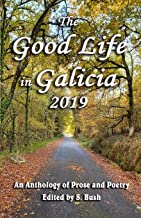 The Good Life in Galicia 2019: An Anthology of Prose and Poetry