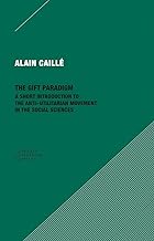 The Gift Paradigm: A Short Introduction to the Anti-utilitarian Movement in the Social Sciences