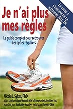 Je n’ai plus mes règles: Le guide complet pour retrouver des cycles réguliers