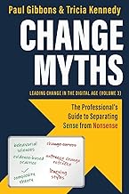 Change Myths: The Professionals Guide to Separating Sense from Nonsense