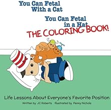 You Can Fetal With a Cat, You Can Fetal in a Hat - The Coloring Book: Life Lessons About Everyone's Favorite Position