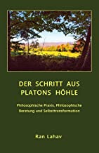 Der Schritt aus Platons Höhle: Philosophische Praxis, Philosophische Beratung und Selbsttransformation