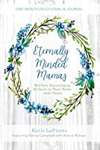 Eternally Minded Mamas One-Month Devotional and Journal: Mothers Encouraging Mothers in Their Walks with Christ