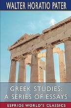 Greek Studies: A Series of Essays (Esprios Classics): Preface by Charles Shadwell