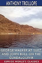 George Walker at Suez, and John Bull on the Guadalquivir (Esprios Classics)