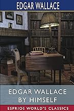 Edgar Wallace by Himself (Esprios Classics)