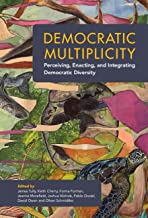 Democratic Multiplicity: Perceiving, Enacting and Integrating Democratic Diversity