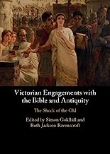 Victorian Engagements with the Bible and Antiquity: The Shock of the Old