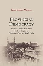 Provincial Democracy: Political Imaginaries at the End of Empire in Twentieth-Century South India