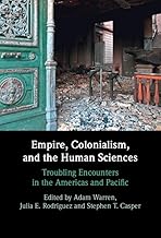 Empire, Colonialism, and the Human Sciences: Troubling Encounters in the Americas and Pacific