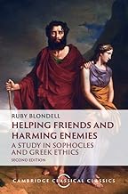 Helping Friends and Harming Enemies: A Study in Sophocles and Greek Ethics