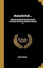 Storia Di Forlì ...: Distinta In Dodici Libri Corretta Ed Arricchita Di Nuove Addizioni, Volume 1...