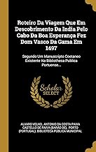 Roteiro Da Viagem Que Em Descobrimento Da India Pelo Cabo Da Boa Esperança Fez Dom Vasco Da Gama Em 1497: Segundo Um Manuscripto Coetaneo Existente ... Existente Na Bibliotheca Publica Portuense...