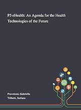 P5 EHealth: An Agenda for the Health Technologies of the Future