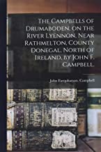 The Campbells of Drumaboden, on the River Lyennon, Near Rathmelton, County Donegal, North of Ireland, by John F. Campbell.