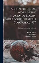 Archaeological Work in the Ackmen-Lowry Area, Southwestern Colorado, 1937; Fieldiana Anthropology v.23, no.2