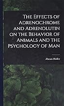 The Effects of Adrenochrome and Adrenolutin on the Behavior of Animals and the Psychology of Man