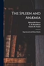 The Spleen and Anæmia [microform]: Experimental and Clinical Studies